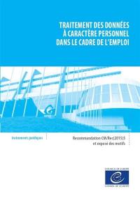 Traitement des données à caractère personnel dans le cadre de l'emploi : recommandation CM-Rec(2015)5 adoptée par le Comité des ministres du Conseil de l'Europe le 1er avril 2015 et exposé des motifs