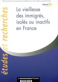 La vieillesse des immigrés, isolés ou inactifs en France