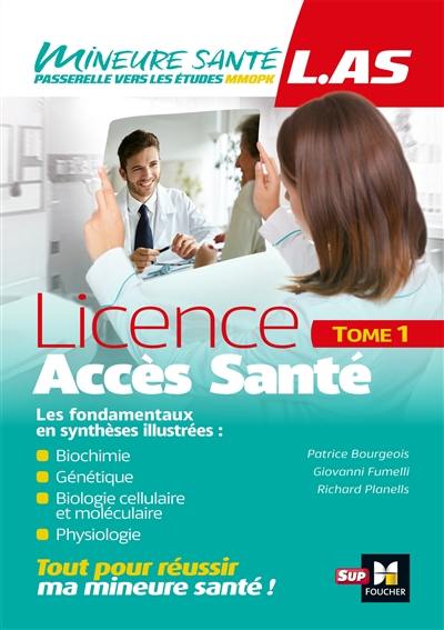 Licence accès santé (LAS). Vol. 1. Biochimie, génétique, biologie cellulaire et moléculaire, physiologie : les fondamentaux en synthèses illustrées