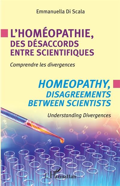 L'homéopathie, des désaccords entre scientifiques : comprendre les divergences. Homeopathy, disagreements between scientists : understanding divergences