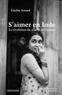 S'aimer en Inde : la révolution du sexe et de l'amour