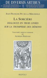 La sorcière : dialogue en trois livres sur la tromperie des démons (1523). Dialogus in tres libros divisus : Titulus est Strix, sive de ludificatione Daemonum (1523)