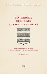 L'intendance de Limoges à la fin du XVIIe siècle : édition critique du mémoire Pour l'instruction du duc de Bourgogne