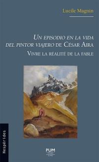 Un episodio en la vida del pintor viajero de César Aira : vivre la réalité de la fable