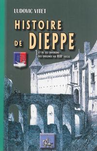 Histoire de Dieppe et de ses environs : des origines au XIXe siècle
