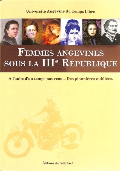 Femmes angevines sous la IIIe République : à l'aube d'un temps nouveau... : des pionnières oubliées