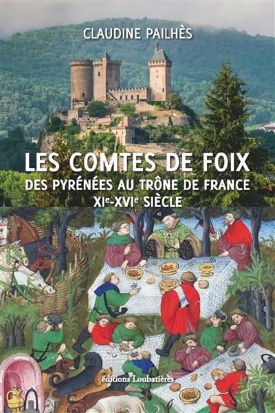 Les comtes de Foix : des Pyrénées au trône de France, XIe-XVIe siècle