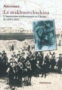 La makhnovchtchina : l'insurrection révolutionnaire en Ukraine de 1918 à 1921