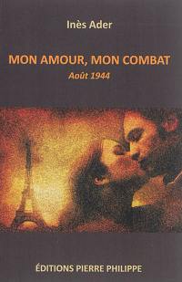 Mon amour, mon combat : août 1944