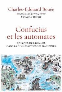 Confucius et les automates : l'avenir de l'homme dans la civilisation des machines