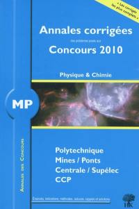 Physique et chimie MP : annales corrigées des problèmes posés aux concours 2010 : Polytechnique, Mines-Ponts, Centrale-Supélec, CCP