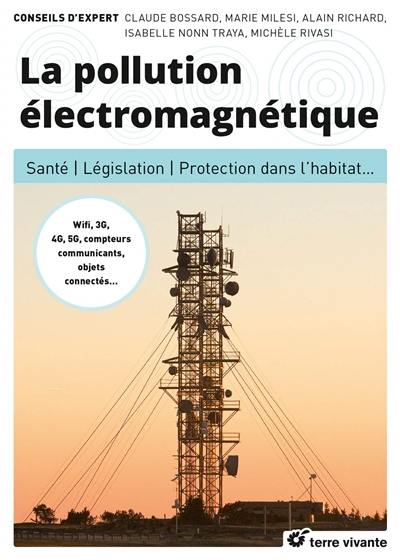 La pollution électromagnétique : santé, législation, protection dans l'habitat...