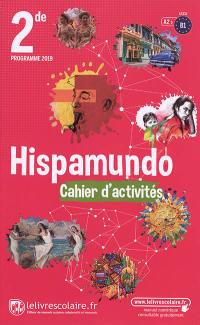 Hispamundo, 2de, A2-B1 : cahier d'activités : programme 2019