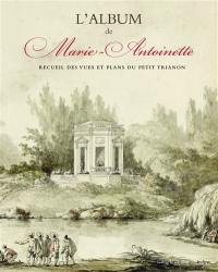 L'album de Marie-Antoinette : recueil des vues et plans du Petit Trianon