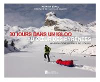 30 jours dans un igloo, au coeur des Pyrénées : hivernation au pays de l'ours