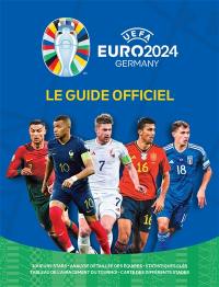 Euro 2024 : le guide officiel : joueurs stars, analyse détaillée des équipes, statistiques clés, tableau de l'avancement du tournoi, carte des différents stades