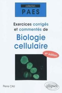 Exercices corrigés et commentés de biologie cellulaire