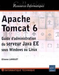 Apache Tomcat 6 : guide d'administration du serveur Java EE sous Windows et Linux