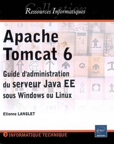 Apache Tomcat 6 : guide d'administration du serveur Java EE sous Windows et Linux