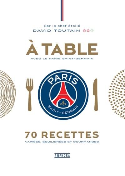 A table avec le Paris Saint-Germain : 70 recettes variées, équilibrées et gourmandes