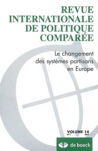 Revue internationale de politique comparée, n° 2 (2007). Le changement des systèmes partisans en Europe