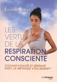 Les vertus de la respiration consciente : cultivez vitalité et sérénité avec la méthode Vital'Respir