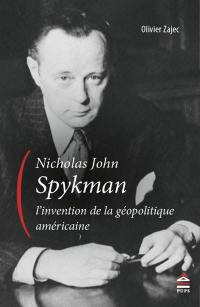 Nicholas John Spykman, l'invention de la géopolitique américaine : un itinéraire intellectuel aux origines paradoxales de la théorie réaliste des relations internationales