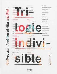 Trilogie indivisible : collection Andrée et Gérard Patt