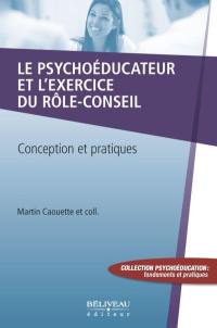 Le psychoéducateur et l'exercice du rôle-conseil : conception et pratiques