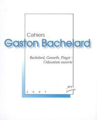 Cahiers Gaston Bachelard, n° 9. Bachelard, Gonseth, Piaget : l'éducation ouverte
