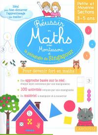 Réussir en maths avec Montessori et la pédagogie de Singapour : pour devenir fort en maths ! : petite et moyenne sections, 3-5 ans