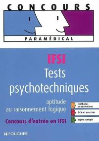 Tests psychotechniques : aptitude au raisonnement logique : concours d'entrée en IFSI, méthodes de résolutions, QCM et exercices, sujets corrigés