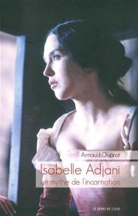 Isabelle Adjani : un mythe de l'incarnation