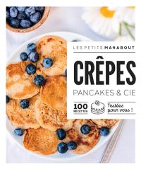 Crêpes : pancakes & Cie : 100 recettes testées pour vous !