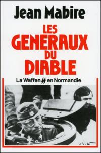 Les généraux du diable : la Waffen SS en Normandie
