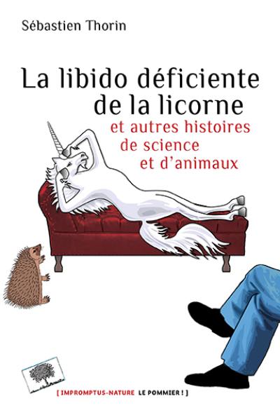 La libido déficiente de la licorne : et autres histoires de science et d'animaux