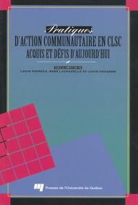 Pratiques d'action communautaire en CLSC : acquis et défis d'aujourd'hui : actes du Colloque du RQIIAC, Hull, juin 1992