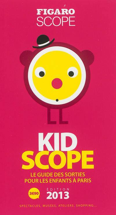 Kidscope édition 2013 : le guide des sorties pour les enfants à Paris : spectacles, musées, ateliers, shopping...
