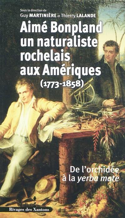 Aimé Bonpland, un naturaliste rochelais aux Amériques (1773-1858) : de l'orchidée à la yerba mate