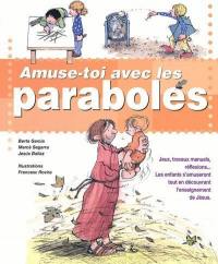 Amuse-toi avec les paraboles : jeux, travaux manuels, réflexions... : les enfants s'amuseront tout en découvrant l'enseignement de Jésus