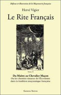 Le Rite français. Vol. 2. Du maître chevalier maçon ou Les chemins sinueux de l'Ecossisme dans la tradition maçonnique française