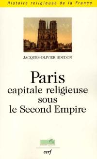 Paris, capitale religieuse de la France sous le second empire