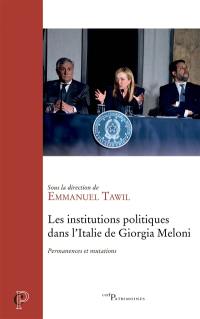 Les institutions politiques dans l'Italie de Giorgia Meloni : permanences et mutations