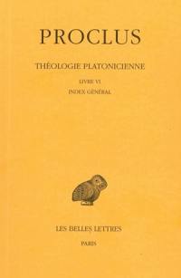 Théologie platonicienne. Vol. 6. Livre VI et index général