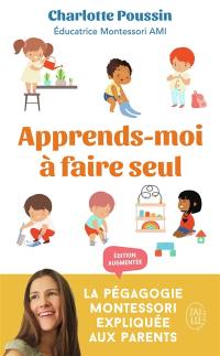 Apprends-moi à faire seul : la pédagogie Montessori expliquée aux parents