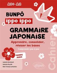 Bunpô ippo ippo, grammaire japonaise A1+-A2 : apprendre, consolider, réviser les bases : comprendre pas à pas