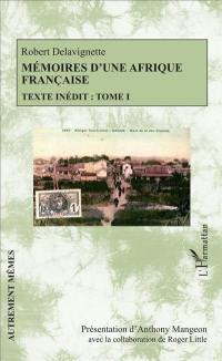 Mémoires d'une Afrique française : texte inédit. Vol. 1