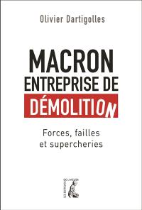 Macron, entreprise de démolition : forces, failles et supercheries