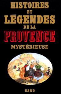 Histoires et légendes de la Provence mystérieuse