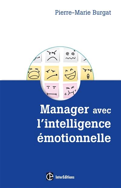 Manager avec l'intelligence émotionnelle : pour cultiver efficacité et bien-être au travail